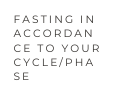 fasting in accordance to your cycle PHASE